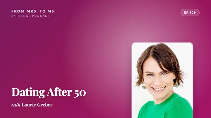 Promotional graphic for the From Mrs. to Ms. podcast episode Dating After 50, featuring a headshot of Laurie Gerber in a green sweater on a pink and plum background.