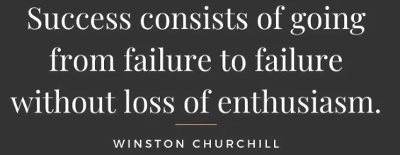f3e77275-2aad-c3ee-ded8-d3dad75505a5.png Text graphic quoting Winston Churchill: 'Success consists of going from failure to failure without loss of enthusiasm.'