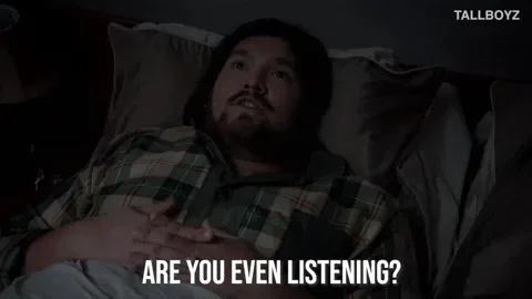 Frustrated+Season+3+GIF+by+TallBoyz.gif A man in a plaid shirt lies in bed with his hand on his chest and says 'Are you even listening?'
