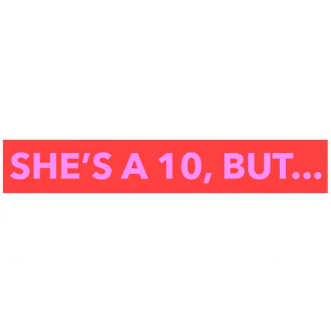 Bold text reading 'SHE'S A 10, BUT...' flashes between red and pink color blocks.