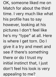 A screenshot of a text message describing uncertainty about pursuing a match despite lack of attraction.