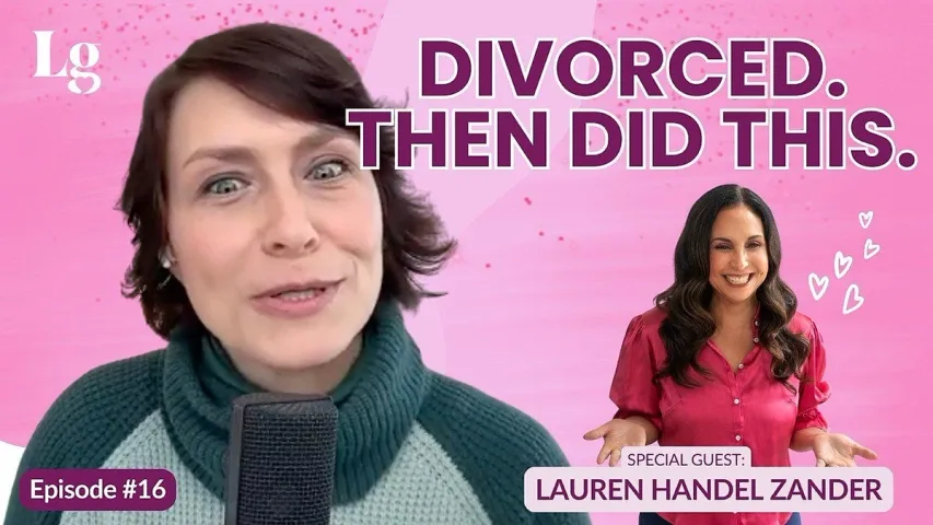 Love at Any Age episode 16 cover: Laurie Gerber talks, with guest Lauren Handel Zander, text reads Divorced. Then Did This.
