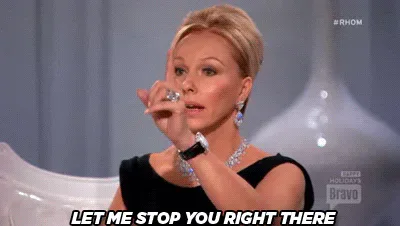 let+me+stop+you+right+there+GIF.gif A woman with short blonde hair holds up a finger and says 'Let me stop you right there.'