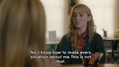 a081ba59-dd7b-a5cc-72ec-f9f4358fa243.gif A teenage girl at a school desk says, 'No, I know how to make every situation about me. This is not that.'