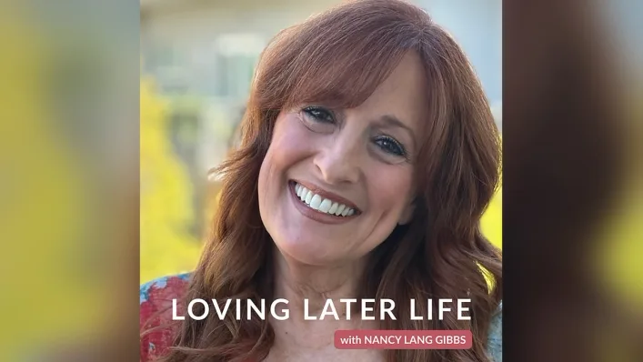 Podcast artwork for Loving Later Life with Nancy Lang Gibbs: a close portrait of a smiling woman with auburn hair.