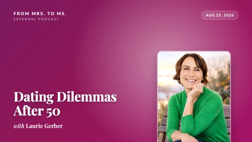 Promotional graphic for the From Mrs. to Ms. podcast episode Dating Dilemmas After 50, featuring a smiling headshot of Laurie Gerber on a pink and plum background.