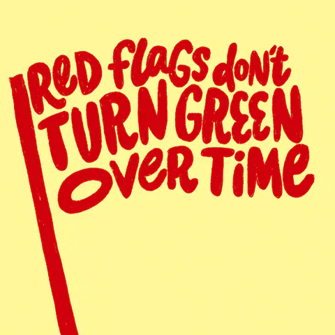 Red text on a yellow background reads 'Red flags don't turn green over time.'