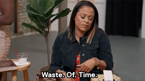 This+Is+Stupid+Basketball+Wives+GIF+by+VH1.gif A woman in a denim jacket gestures with her hands and says 'Waste. Of. Time.'