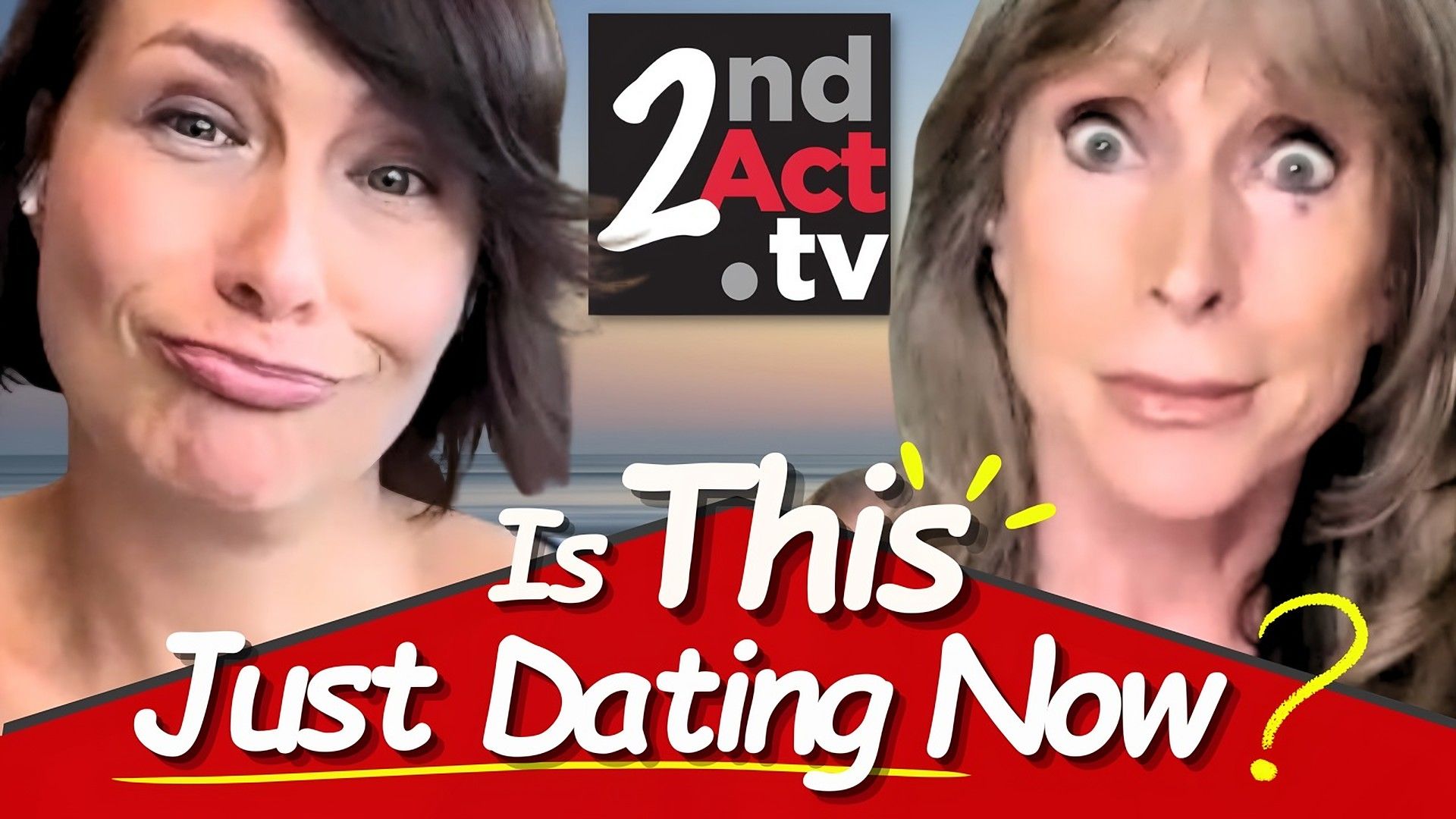 2nd Act TV thumbnail reading 'Is This Just Dating Now?' with two women's faces and the logo.