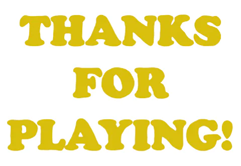 Colorful text reads 'Thanks for playing!' in yellow, blue and pink.