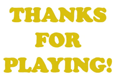You+Win+Game+Over+GIF+by+Jimmy+Arca.gif Colorful text reads 'Thanks for playing!' in yellow, blue and pink.