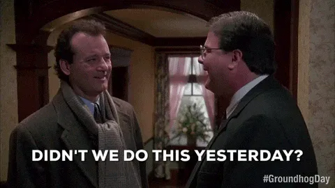Bill+Murray+GIF+by+Groundhog+Day.gif Two men in coats stand in a foyer as one asks 'Didn't we do this yesterday?'
