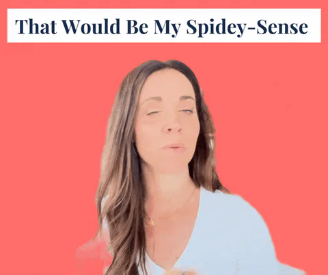 A woman gestures near her chin and the caption reads 'That would be my spidey-sense.'