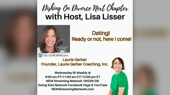 dishing-on-divorce-dating-ready-or-not.jpg Episode cover art for Dishing On Divorce Next Chapter with host Lisa Lisser, titled Dating! Ready or Not, Here I Come!, showing photos of Lisa Lisser and her guest Laurie Gerber, founder of Laurie Gerber Coaching, framed on a softly blurred background.