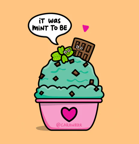 An animated mint ice cream cup with a chocolate bar and mint leaves says 'It was mint to be.'