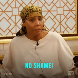big+brother+no+shame+GIF+by+Big+Brother+After+Dark.gif A woman in a gold headscarf speaks emphatically in a spa robe, captioned 'No shame!'