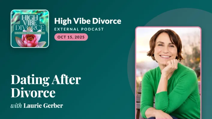 high-vibe-divorce-dating-after-divorce.jpg Promotional graphic for Laurie Gerber's guest episode Dating After Divorce on the High Vibe Divorce podcast, with a smiling headshot of Laurie Gerber in a green sweater and the show's lotus cover art on a deep teal background.