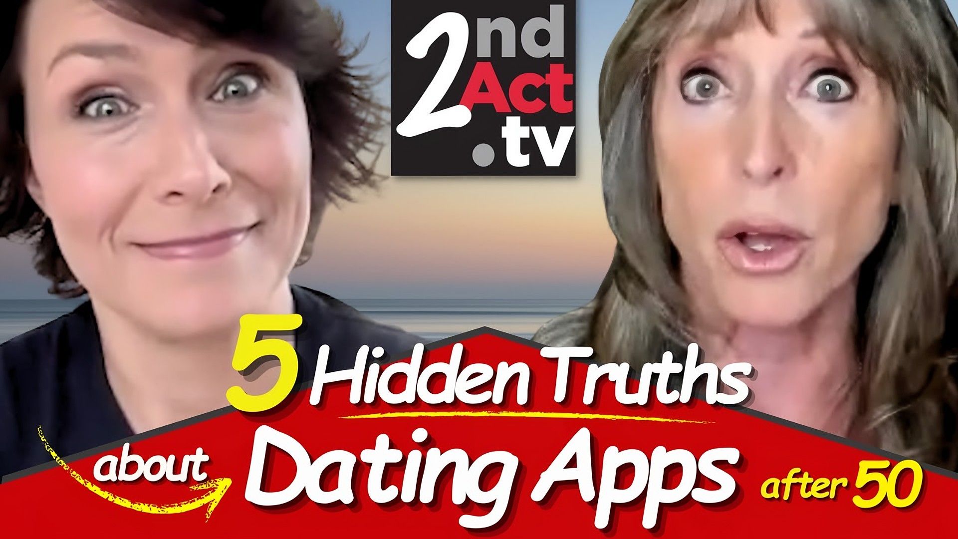 2nd Act TV thumbnail reading '5 Hidden Truths about Dating Apps after 50' with two women's faces and the logo.