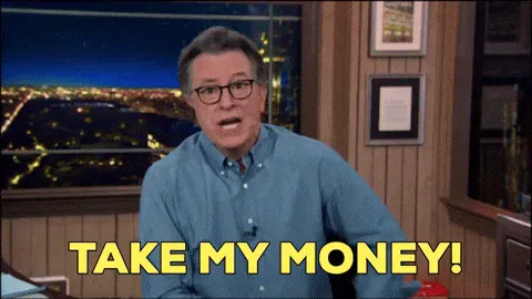 Stephen+Colbert+Take+My+Money+GIF+by+The+Late+Show+With+Stephen+Colbert.gif A man in glasses gestures eagerly and says 'Take my money!'