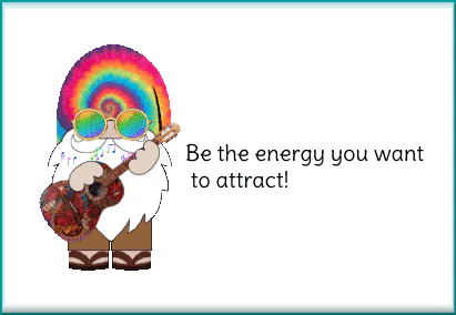 A cartoon hippie gnome plays guitar beside text reading 'Be the energy you want to attract!'