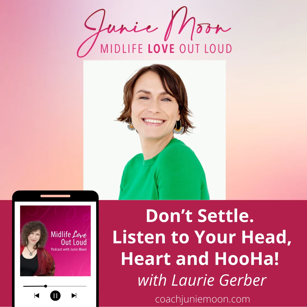 Junie Moon podcast promo showing Laurie Gerber smiling, titled 'Don't Settle. Listen to Your Head, Heart and HooHa!'