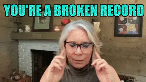 Small+Business+Owner+Broken+Record+GIF+by+Aurora+Consulting+Business,+Insurance,+Financing+Experts.gif A woman taps her temple and points as text reads 'You're a broken record.'