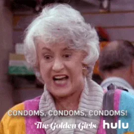 golden+girls+advice+GIF+by+HULU.gif An older woman gestures and shouts 'Condoms, condoms, condoms!'