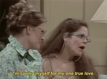 saving+myself+gilda+radner+GIF+by+Saturday+Night+Live.gif Two women say 'I'm saving myself for my one true love' in a retro living room.
