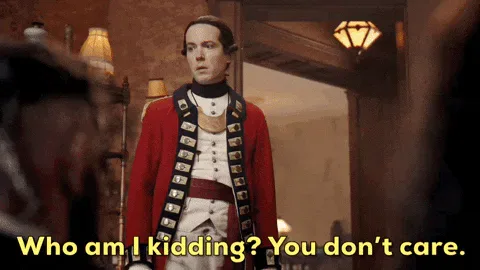 Bored+No+One+Cares+GIF+by+CBS.gif A man in a red colonial military coat says 'Who am I kidding? You don't care.'