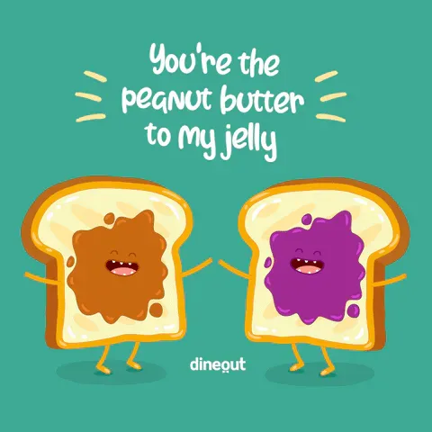 1211ab0d-92d0-ce35-668f-a5475a54c585.gif Cartoon toast slices spread with peanut butter and jelly hold hands, captioned 'You're the peanut butter to my jelly.'